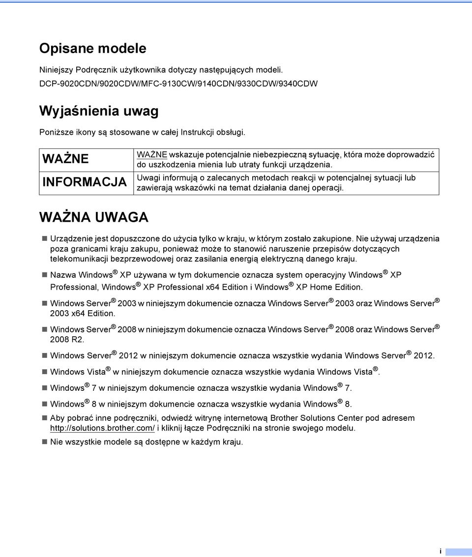 WAŻNE WAŻNE wskazuje potencjalnie niebezpieczną sytuację, która może doprowadzić do uszkodzenia mienia lub utraty funkcji urządzenia.