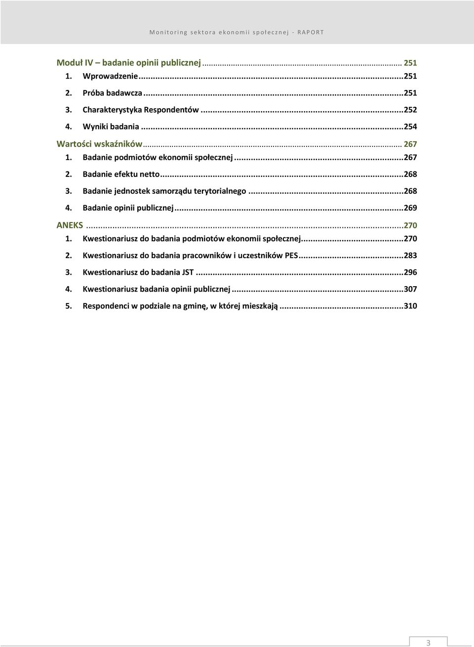 .. 268 4. Badanie opinii publicznej... 269 ANEKS... 270 1. Kwestionariusz do badania podmiotów ekonomii społecznej... 270 2.