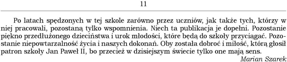 Pozostanie piękno przedłużonego dzieciństwa i urok młodości, które będą do szkoły przyciągać.