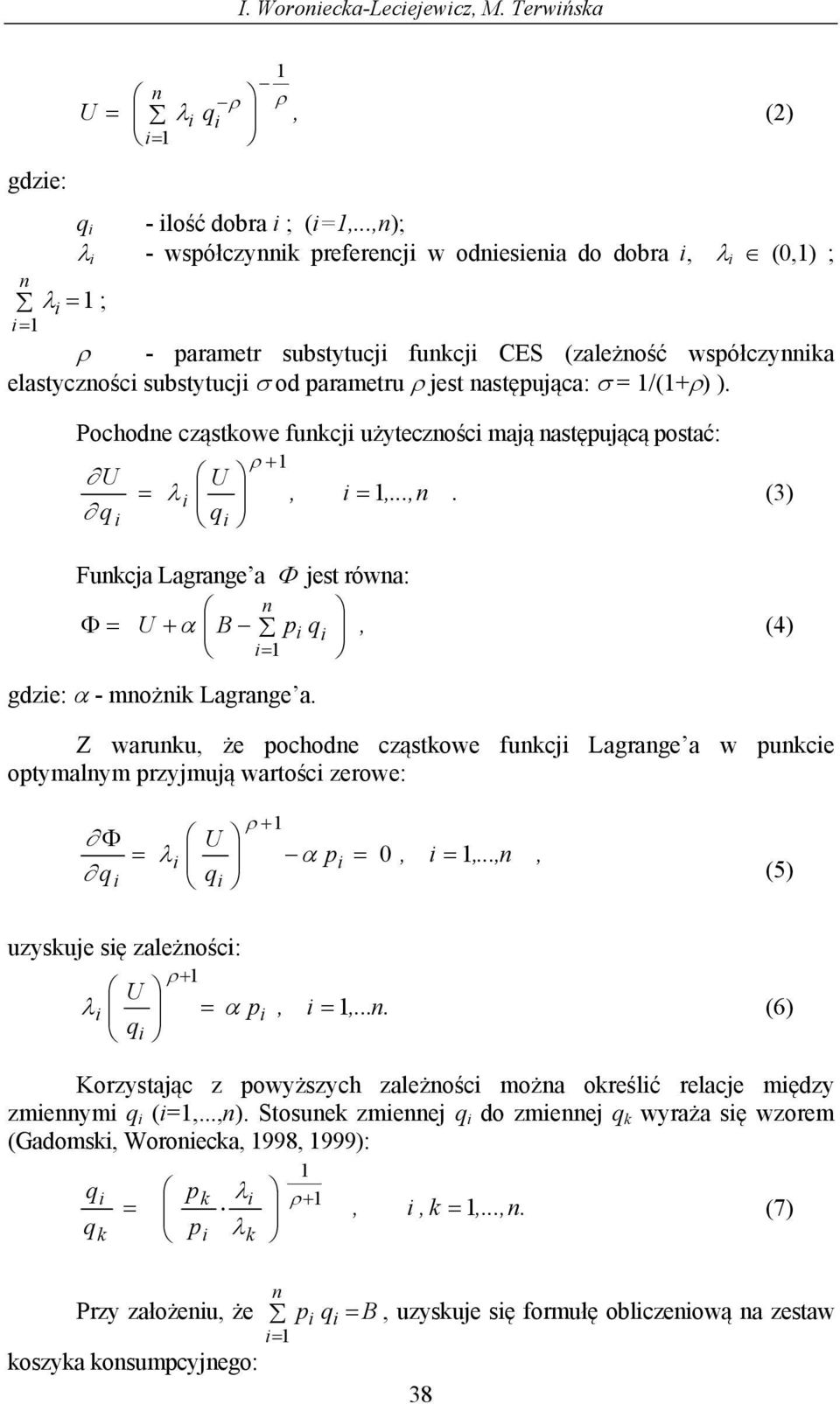 /(+ρ) ). Pochodne cząstkowe funkcj użytecznośc mają następującą postać:.,...,n, q U q U = = ρ + λ (3) Funkcja Lagrange a Φ jest równa:, q p B U n + Φ = = α (4) gdze: α - mnożnk Lagrange a.