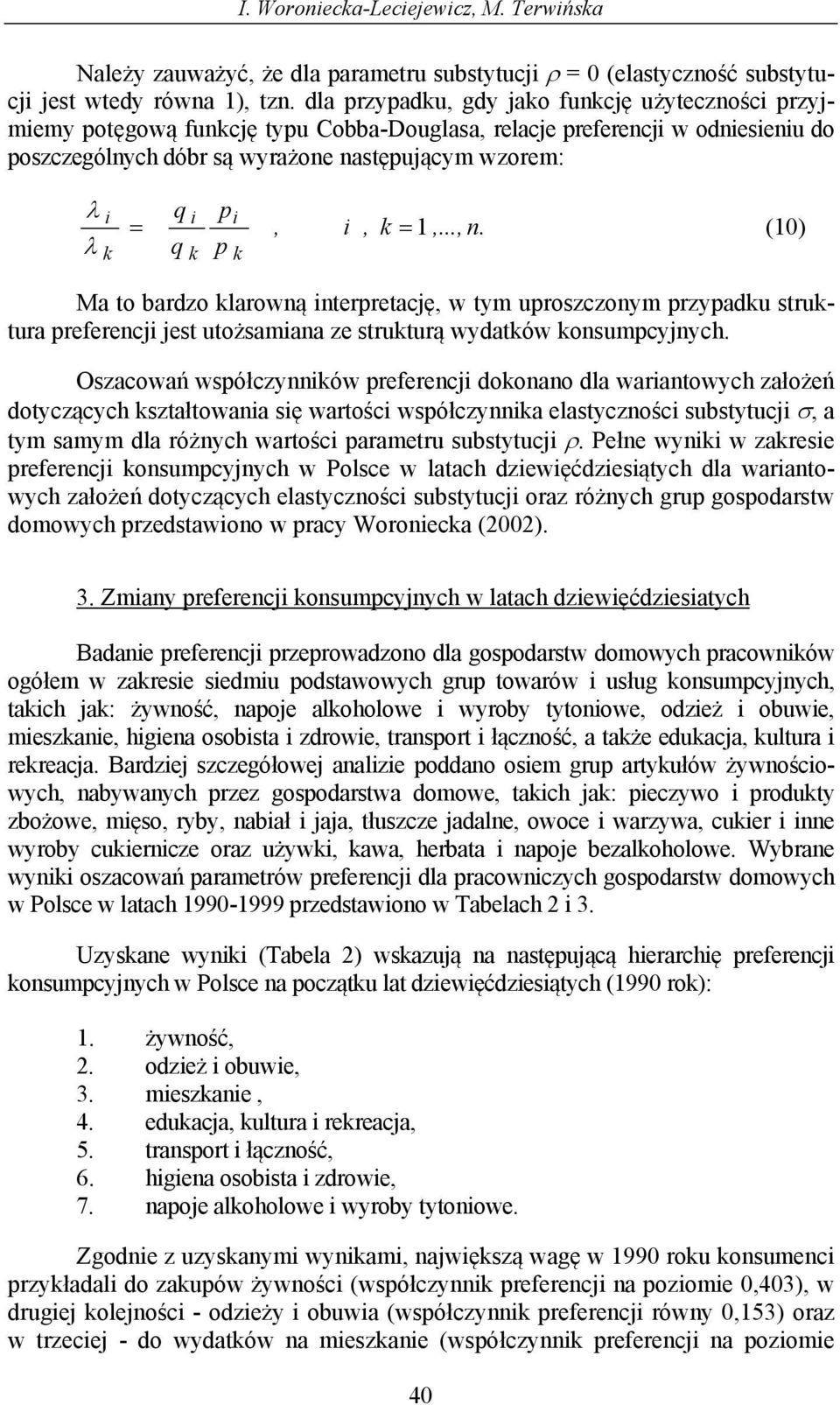 k =,..., n. (0) Ma to bardzo klarowną nterpretację, w tym uproszczonym przypadku struktura preferencj jest utożsamana ze strukturą wydatków konsumpcyjnych.