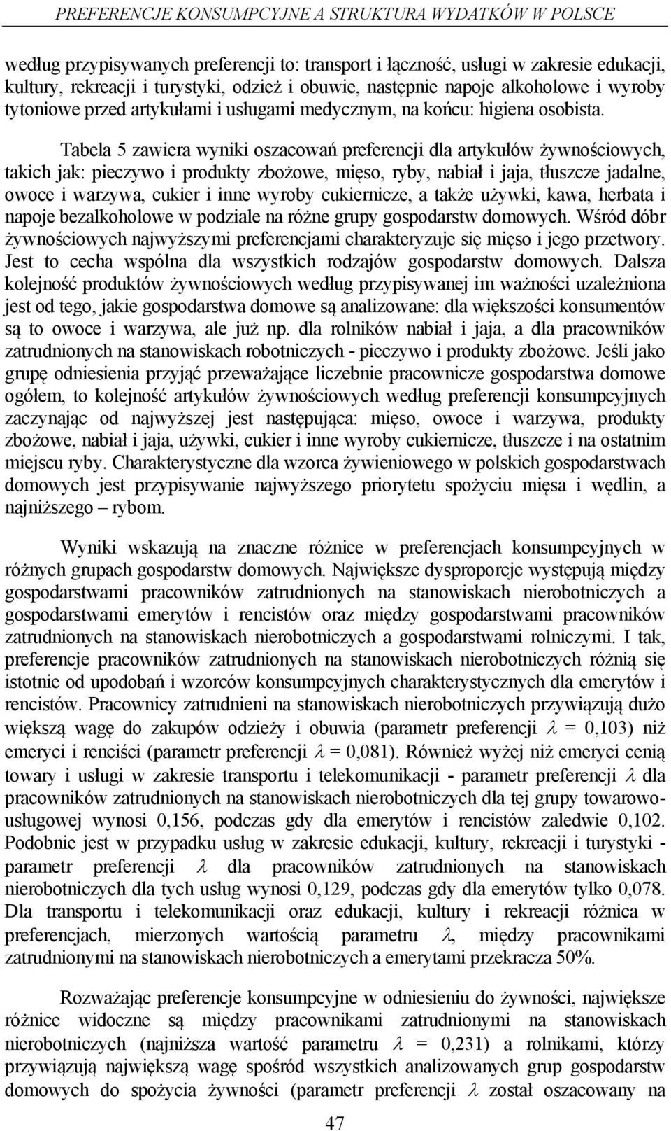 Tabela 5 zawera wynk oszacowań preferencj dla artykułów żywnoścowych, takch jak: peczywo produkty zbożowe, męso, ryby, nabał jaja, tłuszcze jadalne, owoce warzywa, cuker nne wyroby cukerncze, a także