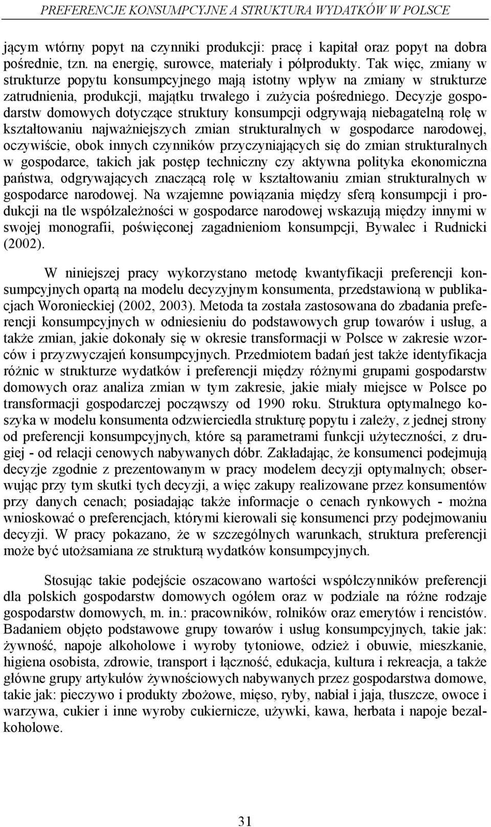 Decyzje gospodarstw domowych dotyczące struktury konsumpcj odgrywają nebagatelną rolę w kształtowanu najważnejszych zman strukturalnych w gospodarce narodowej, oczywśce, obok nnych czynnków