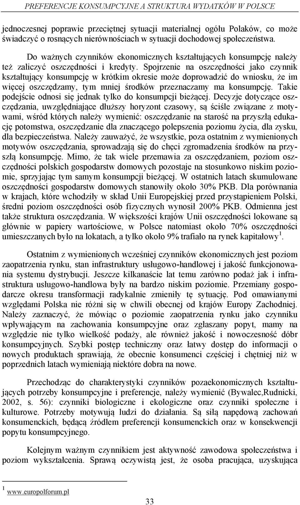 Spojrzene na oszczędnośc jako czynnk kształtujący konsumpcję w krótkm okrese może doprowadzć do wnosku, że m węcej oszczędzamy, tym mnej środków przeznaczamy ma konsumpcję.