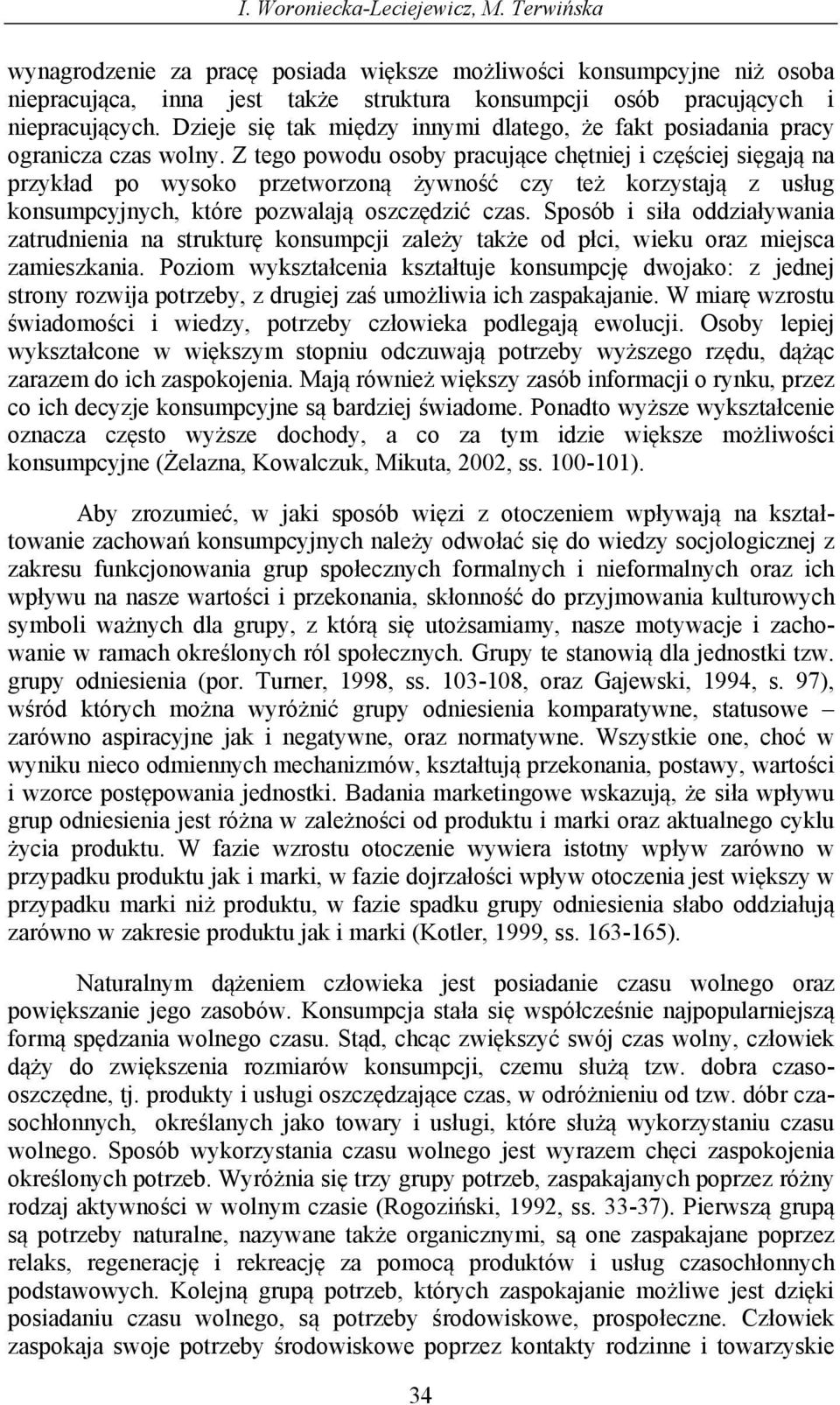 Z tego powodu osoby pracujące chętnej częścej sęgają na przykład po wysoko przetworzoną żywność czy też korzystają z usług konsumpcyjnych, które pozwalają oszczędzć czas.