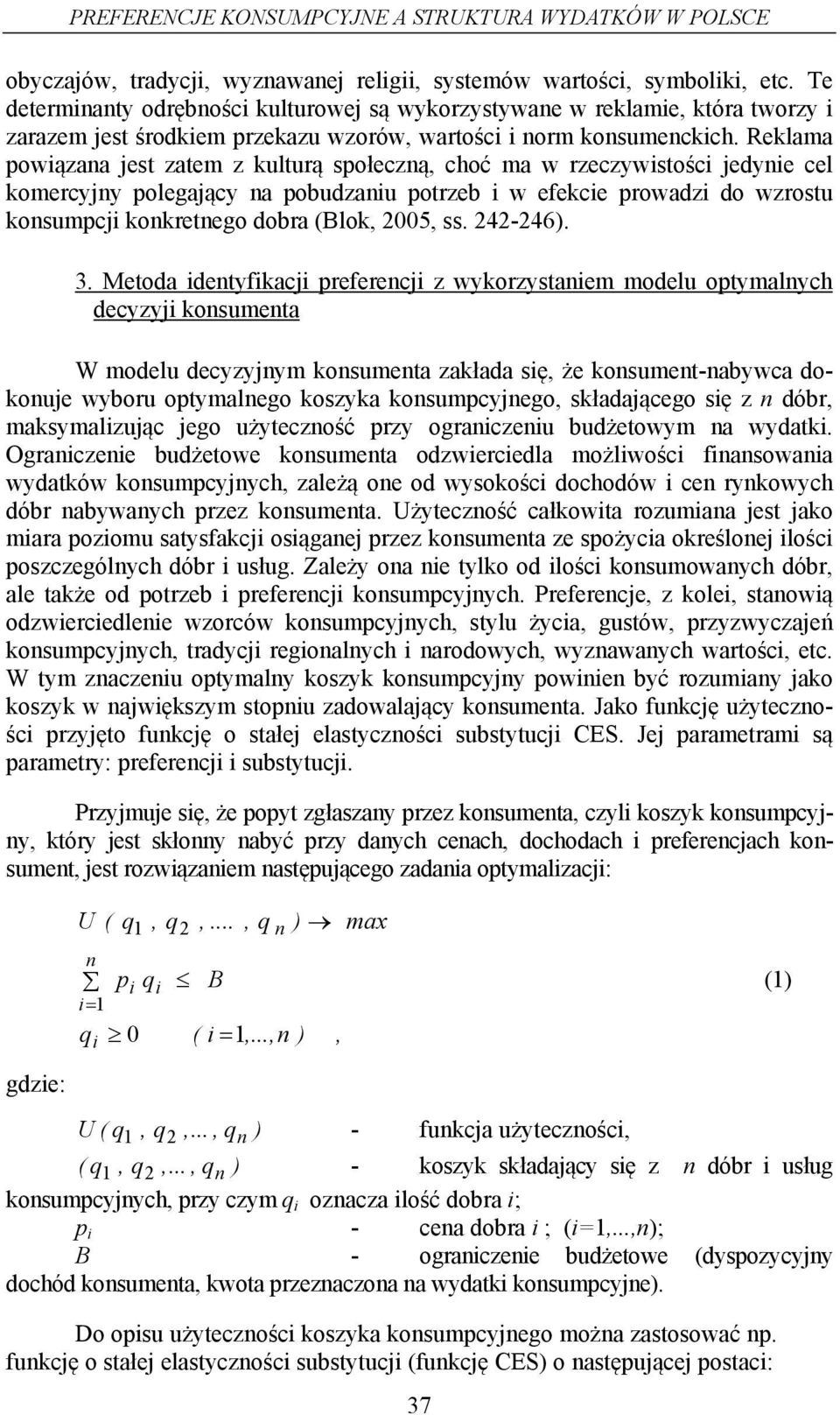 Reklama powązana jest zatem z kulturą społeczną, choć ma w rzeczywstośc jedyne cel komercyjny polegający na pobudzanu potrzeb w efekce prowadz do wzrostu konsumpcj konkretnego dobra (Blok, 2005, ss.