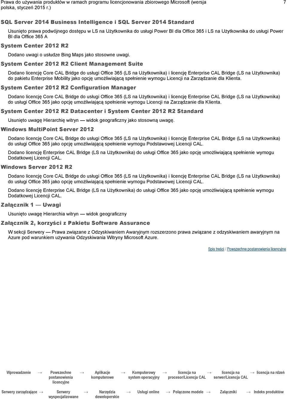 System Center 2012 R2 Client Management Suite Dodano licencję Core CAL Bridge do usługi Office 365 (LS na Użytkownika) i licencję Enterprise CAL Bridge (LS na Użytkownika) do pakietu Enterprise