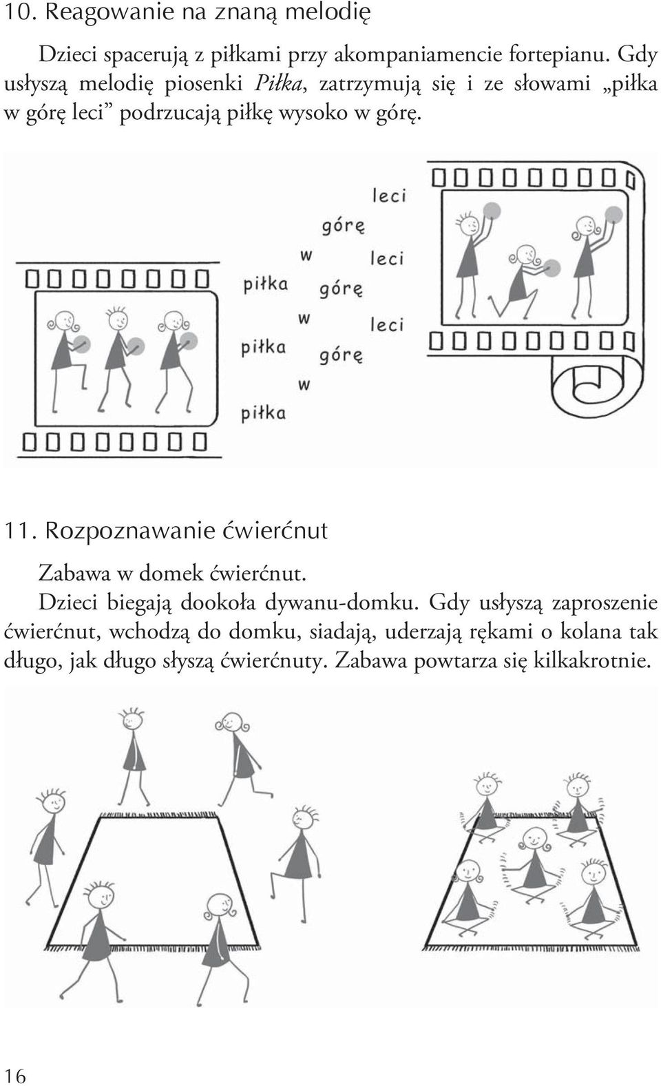 11. Rozpoznawanie ćwierćnut Zabawa w domek ćwierćnut. Dzieci biegają dookoła dywanu-domku.