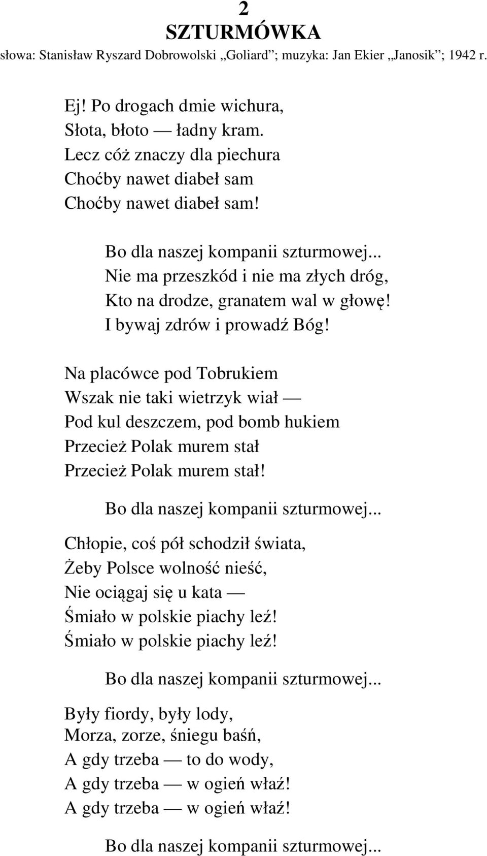 I bywaj zdrów i prowadź Bóg! Na placówce pod Tobrukiem Wszak nie taki wietrzyk wiał Pod kul deszczem, pod bomb hukiem Przecież Polak murem stał Przecież Polak murem stał!