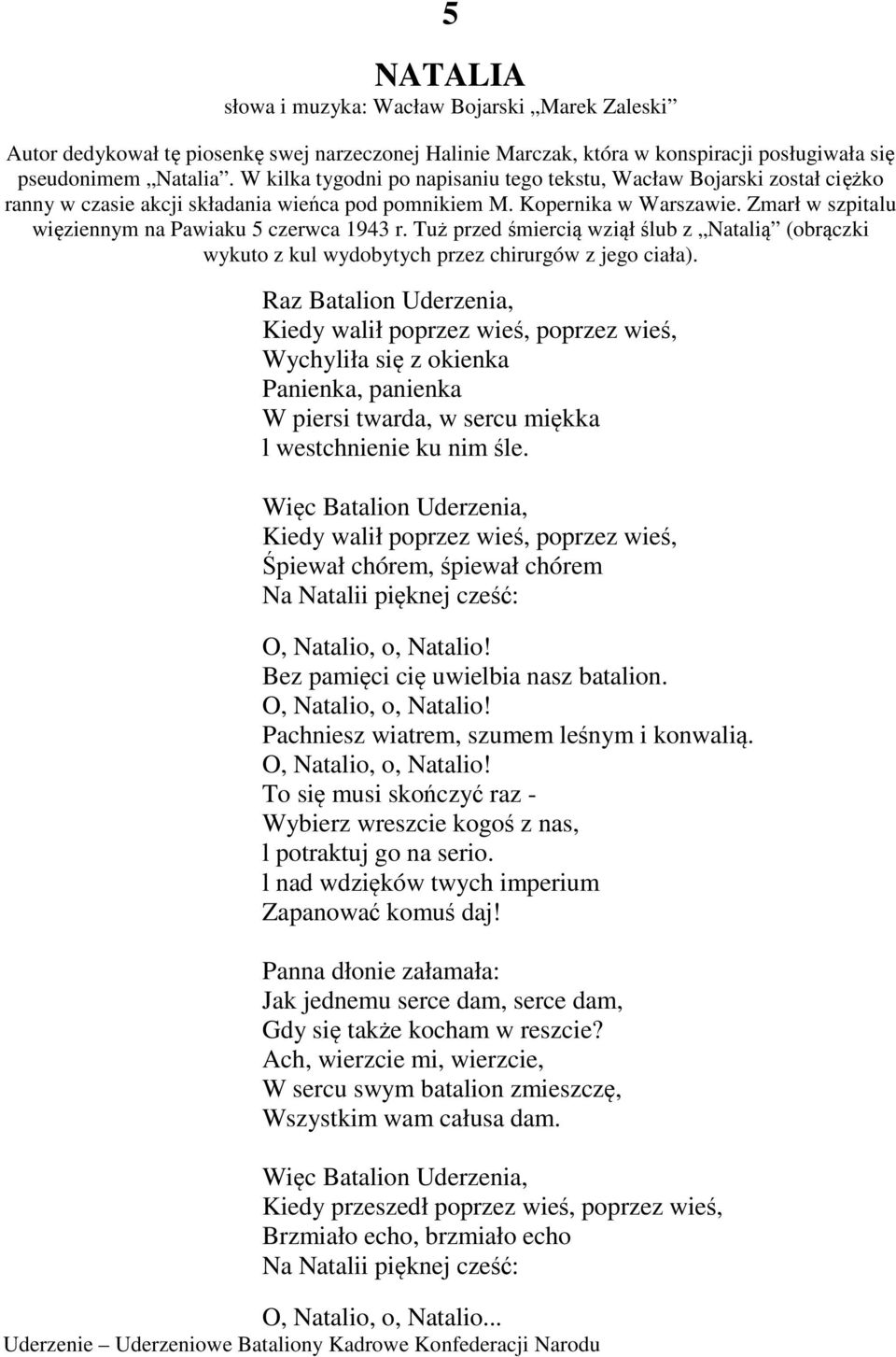 Zmarł w szpitalu więziennym na Pawiaku 5 czerwca 1943 r. Tuż przed śmiercią wziął ślub z Natalią (obrączki wykuto z kul wydobytych przez chirurgów z jego ciała).