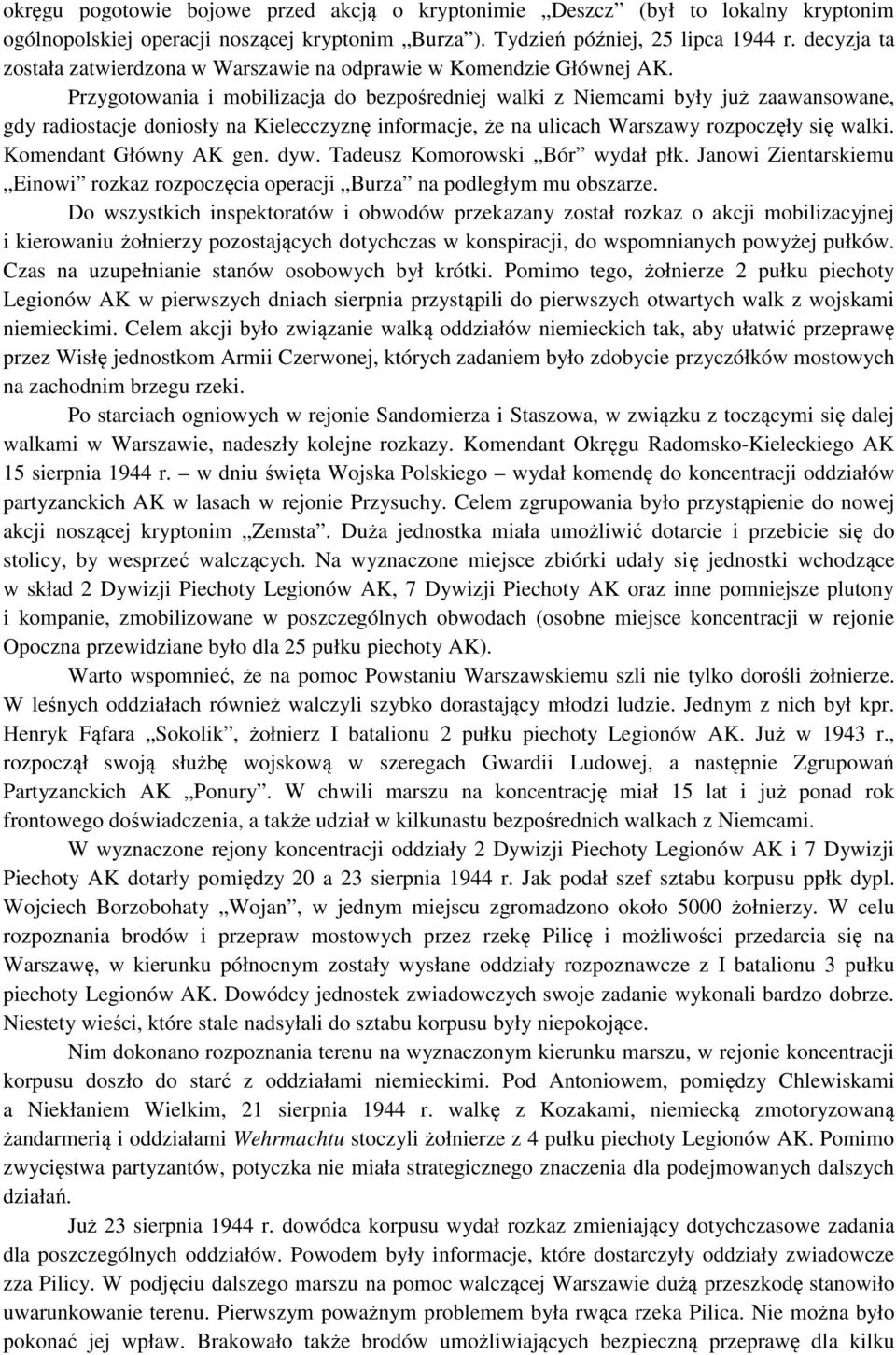 Przygotowania i mobilizacja do bezpośredniej walki z Niemcami były już zaawansowane, gdy radiostacje doniosły na Kielecczyznę informacje, że na ulicach Warszawy rozpoczęły się walki.