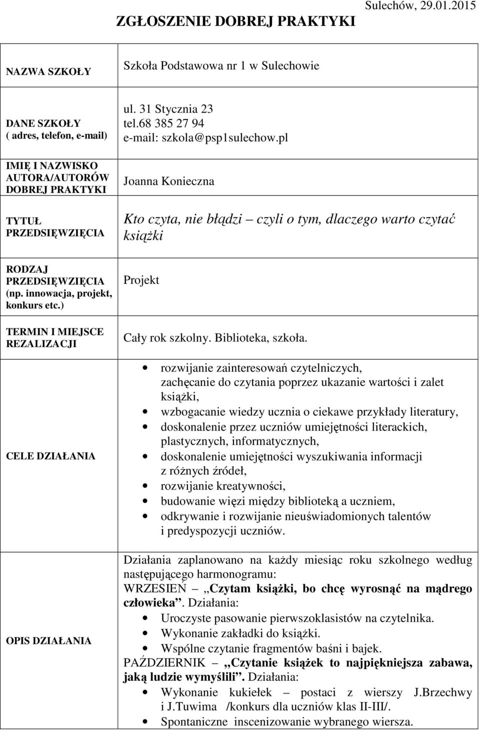 68 385 27 94 e-mail: szkola@psp1sulechow.pl Joanna Konieczna Kto czyta, nie błądzi czyli o tym, dlaczego warto czytać książki RODZAJ PRZEDSIĘWZIĘCIA (np. innowacja, projekt, konkurs etc.