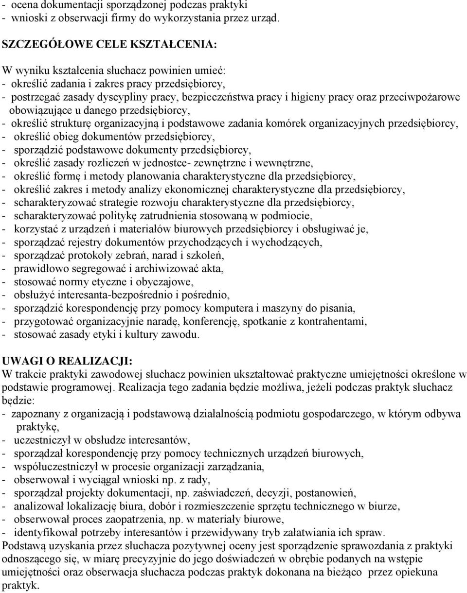 pracy oraz przeciwpożarowe obowiązujące u danego przedsiębiorcy, - określić strukturę organizacyjną i podstawowe zadania komórek organizacyjnych przedsiębiorcy, - określić obieg dokumentów