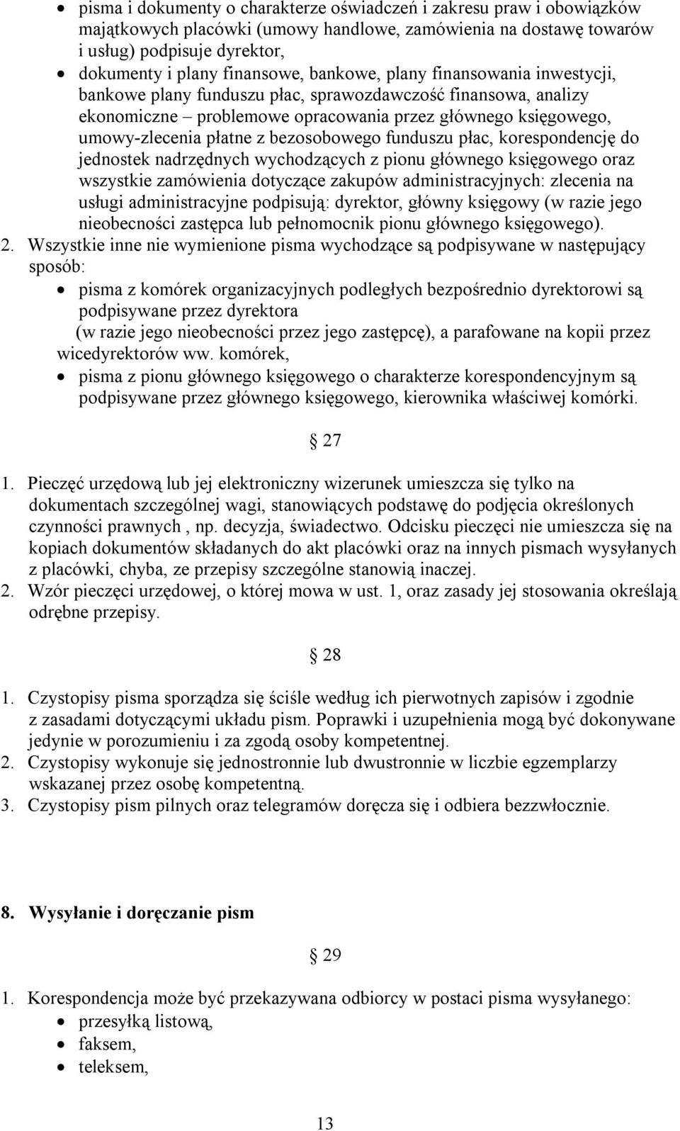 bezosobowego funduszu płac, korespondencję do jednostek nadrzędnych wychodzących z pionu głównego księgowego oraz wszystkie zamówienia dotyczące zakupów administracyjnych: zlecenia na usługi