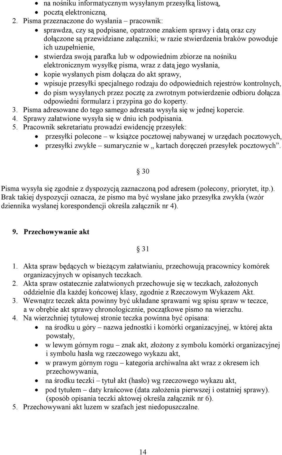 uzupełnienie, stwierdza swoją parafka lub w odpowiednim zbiorze na nośniku elektronicznym wysyłkę pisma, wraz z datą jego wysłania, kopie wysłanych pism dołącza do akt sprawy, wpisuje przesyłki