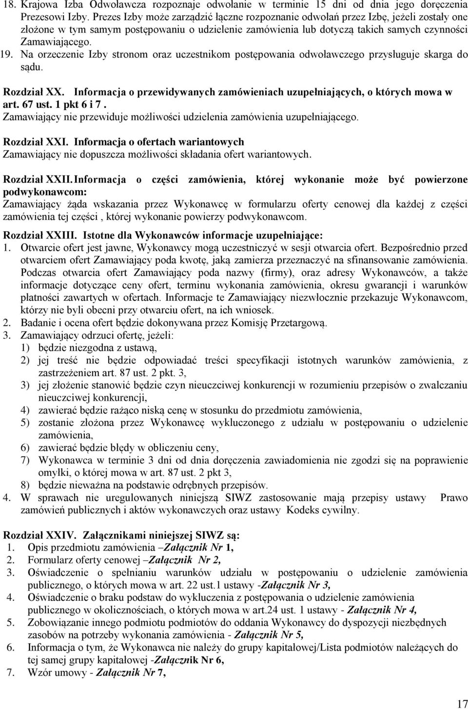 Na orzeczenie Izby stronom oraz uczestnikom postępowania odwoławczego przysługuje skarga do sądu. Rozdział XX. Informacja o przewidywanych zamówieniach uzupełniających, o których mowa w art. 67 ust.