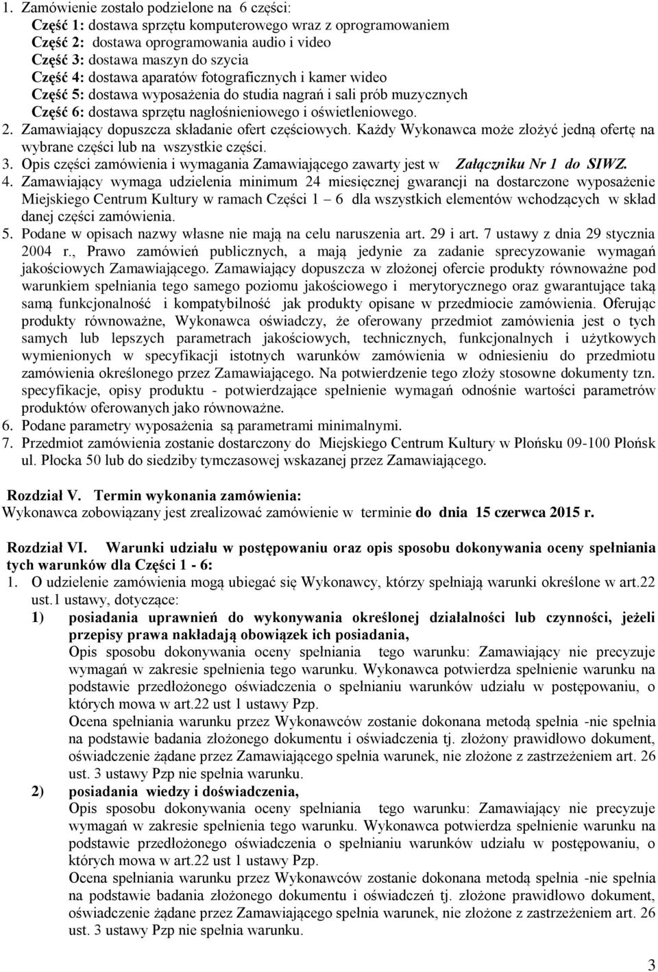 Zamawiający dopuszcza składanie ofert częściowych. Każdy Wykonawca może złożyć jedną ofertę na wybrane części lub na wszystkie części. 3.