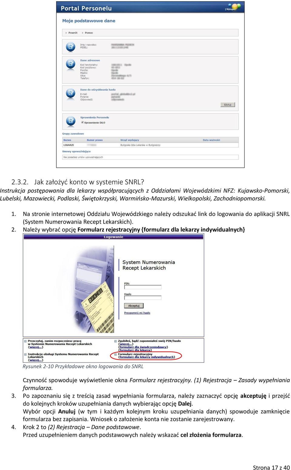 Zachodniopomorski. 1. Na stronie internetowej Oddziału Wojewódzkiego należy odszukać link do logowania do aplikacji SNRL (System Numerowania Recept Lekarskich). 2.