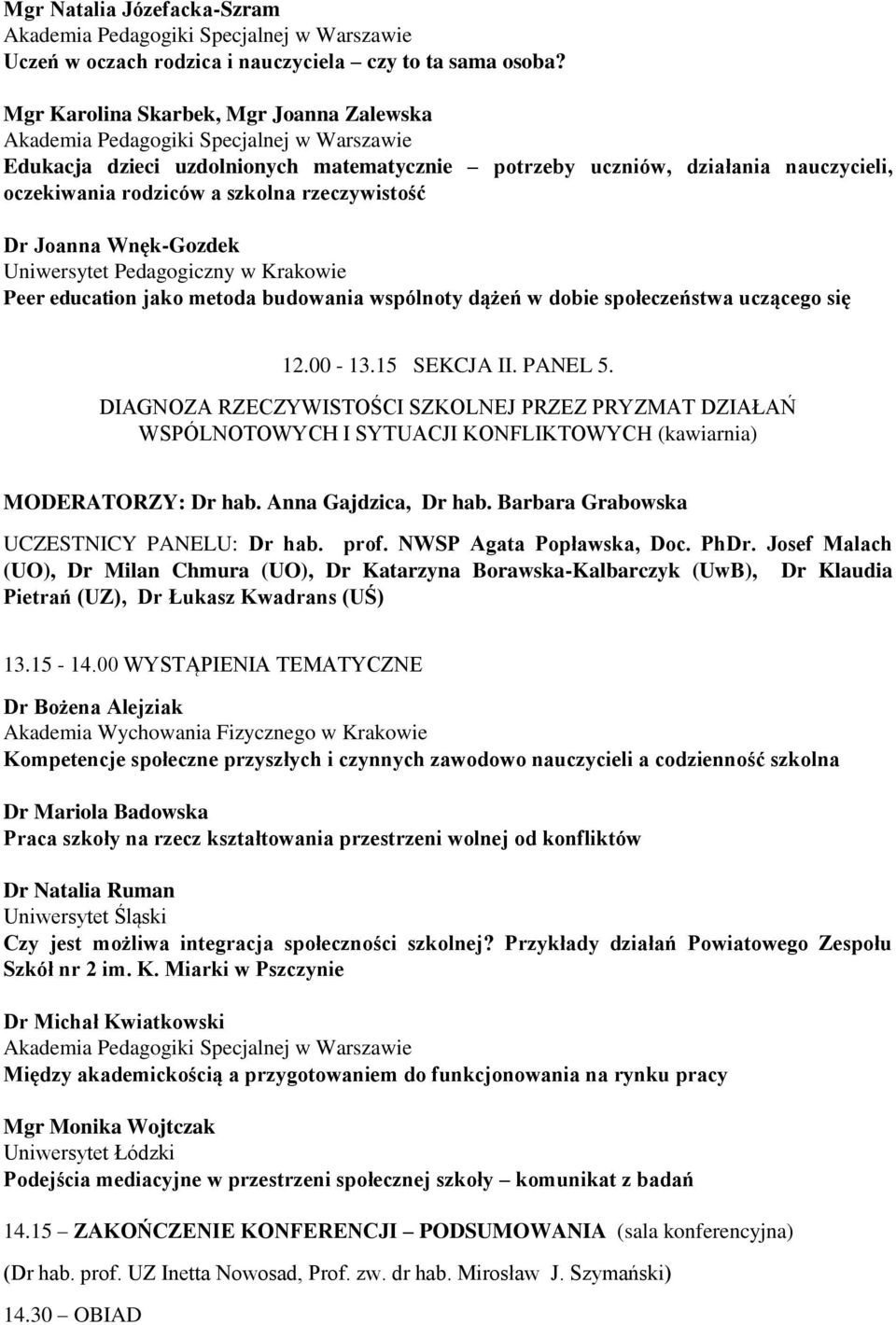 education jako metoda budowania wspólnoty dążeń w dobie społeczeństwa uczącego się 12.00-13.15 SEKCJA II. PANEL 5.