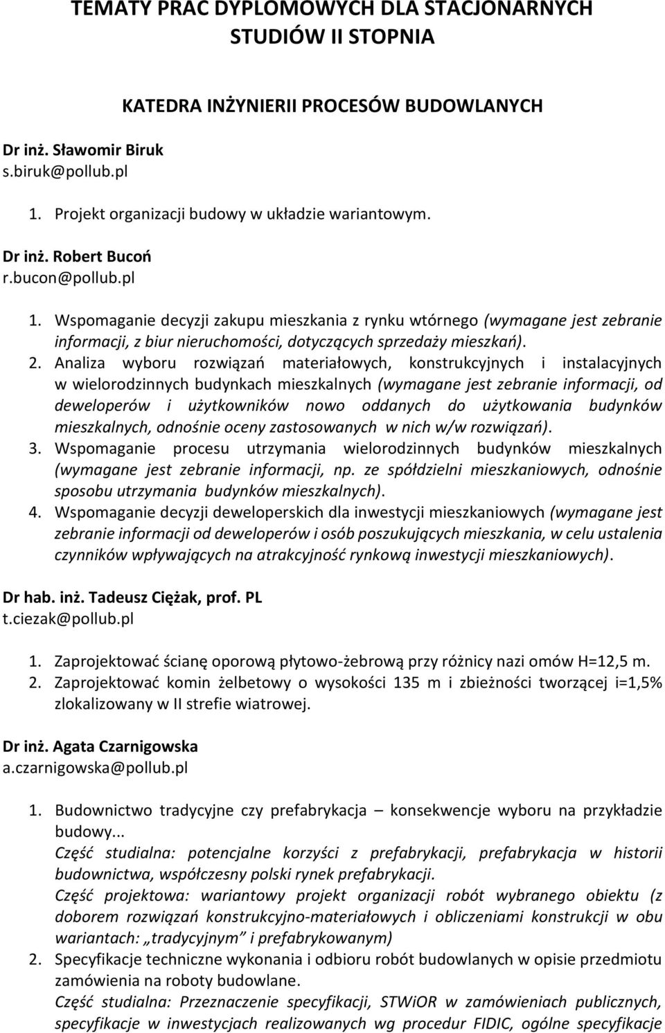 Analiza wyboru rozwiązań materiałowych, konstrukcyjnych i instalacyjnych w wielorodzinnych budynkach mieszkalnych (wymagane jest zebranie informacji, od deweloperów i użytkowników nowo oddanych do