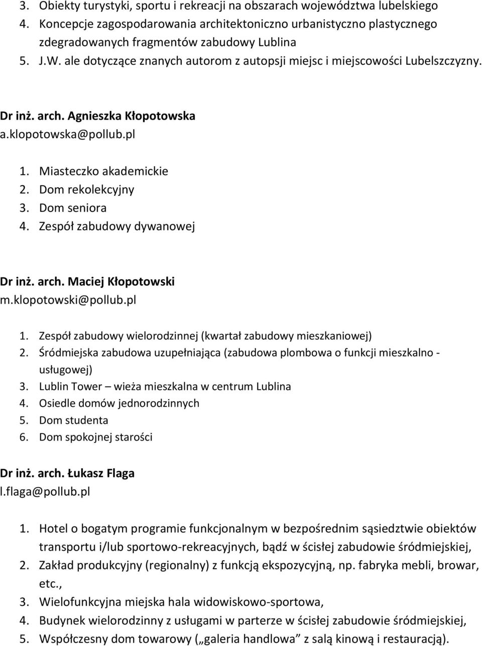 Dom seniora 4. Zespół zabudowy dywanowej Dr inż. arch. Maciej Kłopotowski m.klopotowski@pollub.pl 1. Zespół zabudowy wielorodzinnej (kwartał zabudowy mieszkaniowej) 2.