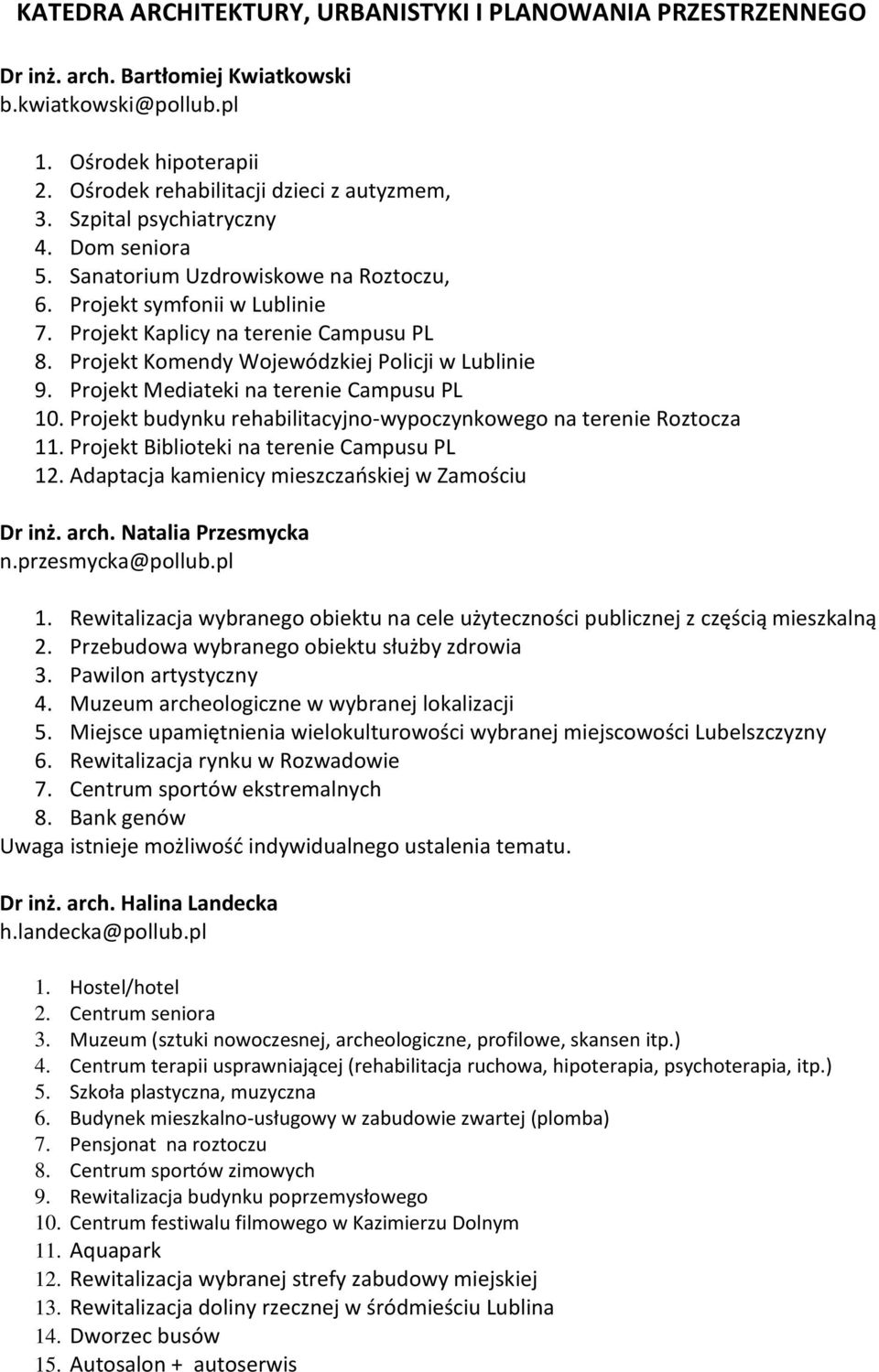 Projekt Komendy Wojewódzkiej Policji w Lublinie 9. Projekt Mediateki na terenie Campusu PL 10. Projekt budynku rehabilitacyjno-wypoczynkowego na terenie Roztocza 11.