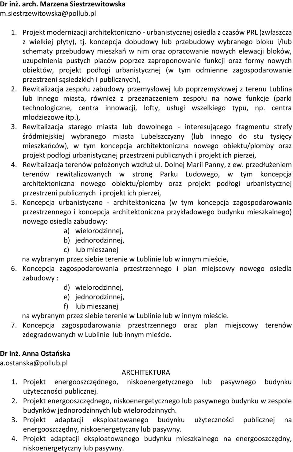 formy nowych obiektów, projekt podłogi urbanistycznej (w tym odmienne zagospodarowanie przestrzeni sąsiedzkich i publicznych), 2.