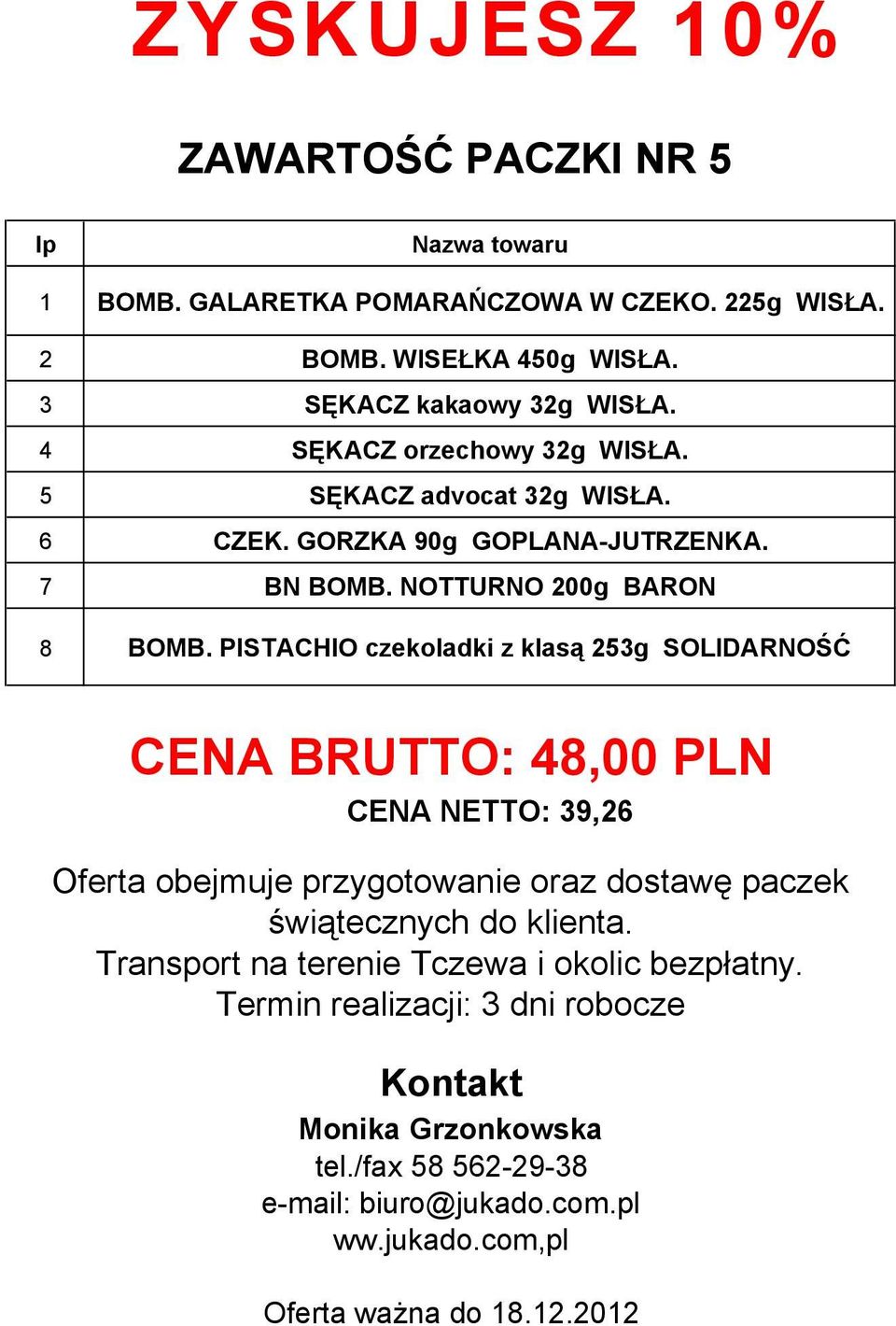 PISTACHIO czekoladki z klasą 253g SOLIDARNOŚĆ CENA BRUTTO: 48,00 PLN CENA NETTO: 39,26 Oferta obejmuje przygotowanie oraz dostawę paczek świątecznych do klienta.