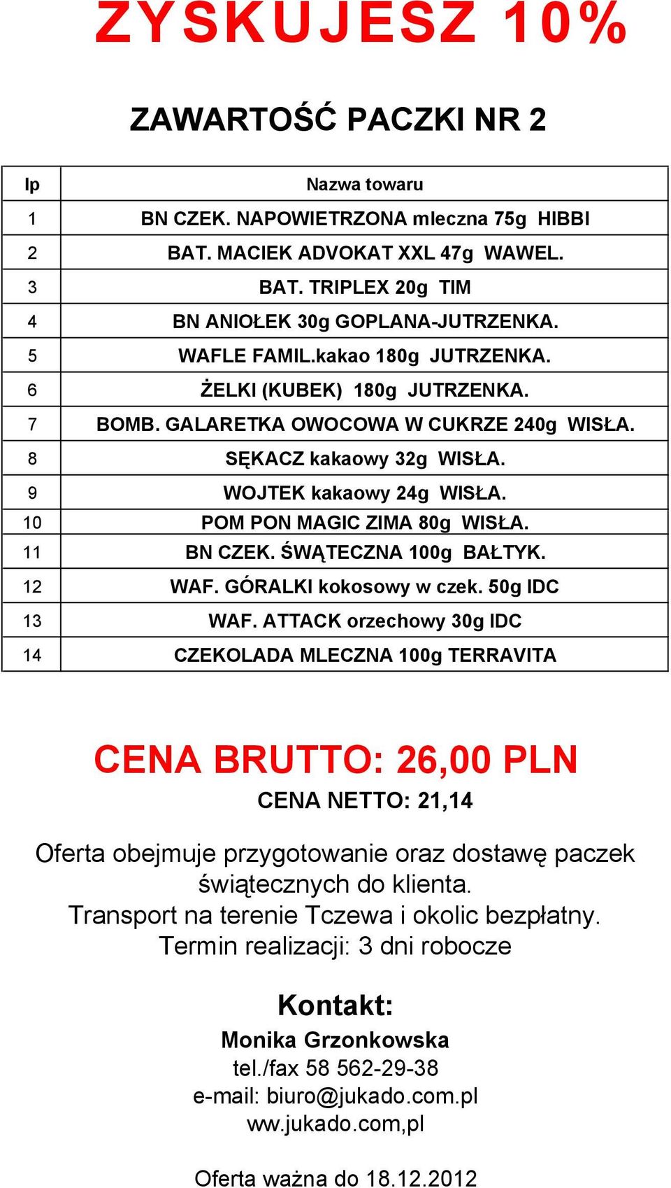 10 POM PON MAGIC ZIMA 80g WISŁA. 11 BN CZEK. ŚWĄTECZNA 100g BAŁTYK. 12 WAF. GÓRALKI kokosowy w czek. 50g IDC 13 WAF.