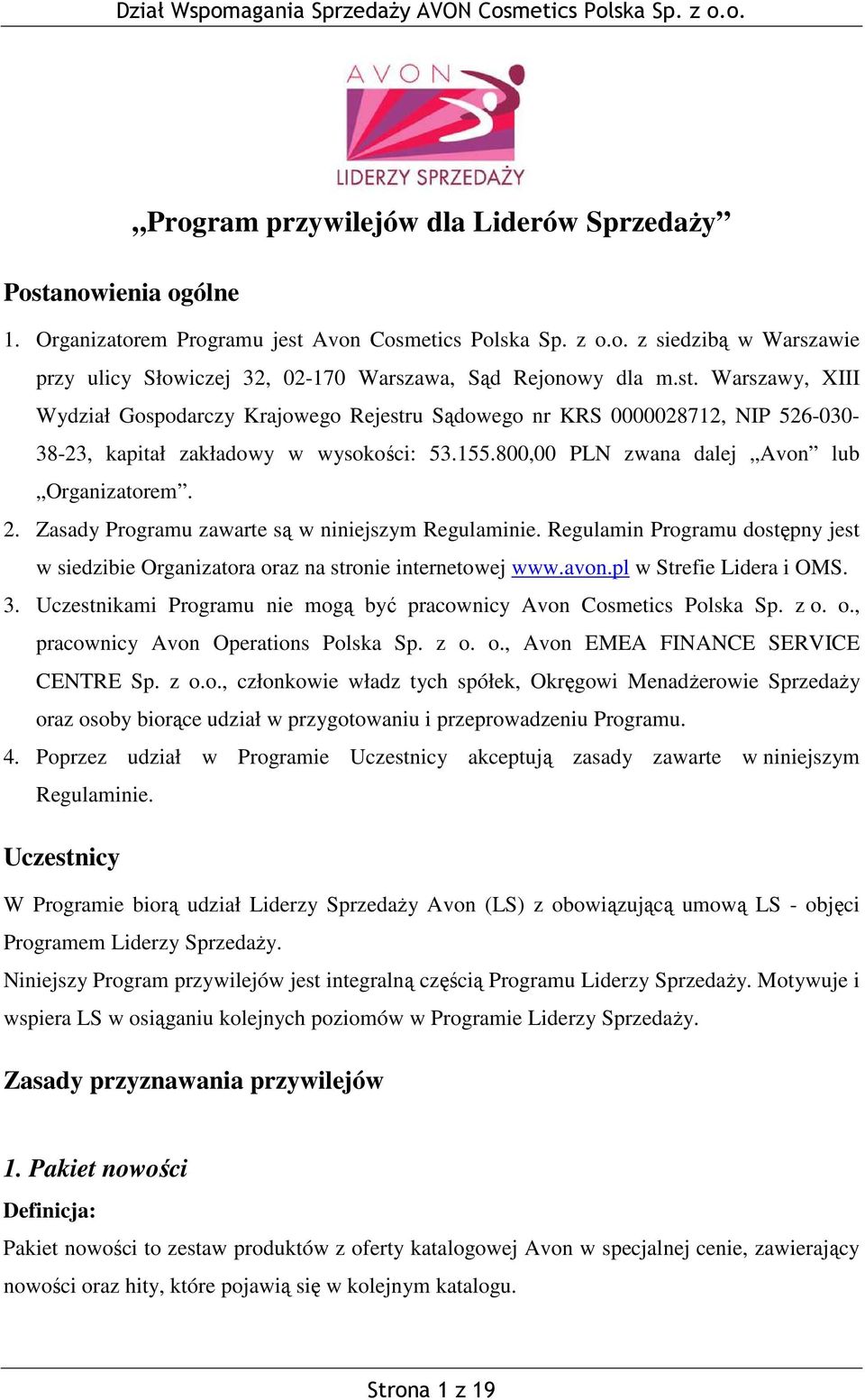 Zasady Programu zawarte są w niniejszym Regulaminie. Regulamin Programu dostępny jest w siedzibie Organizatora oraz na stronie internetowej www.avon.pl w Strefie Lidera i OMS. 3.
