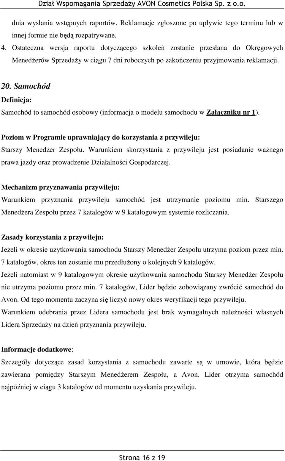 Samochód Samochód to samochód osobowy (informacja o modelu samochodu w Załączniku nr 1). Starszy Menedżer Zespołu.