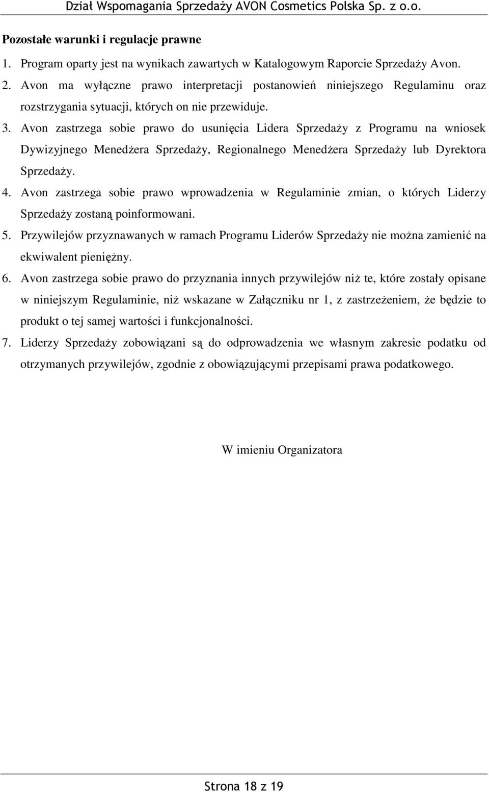 Avon zastrzega sobie prawo do usunięcia Lidera Sprzedaży z Programu na wniosek Dywizyjnego Menedżera Sprzedaży, Regionalnego Menedżera Sprzedaży lub Dyrektora Sprzedaży. 4.