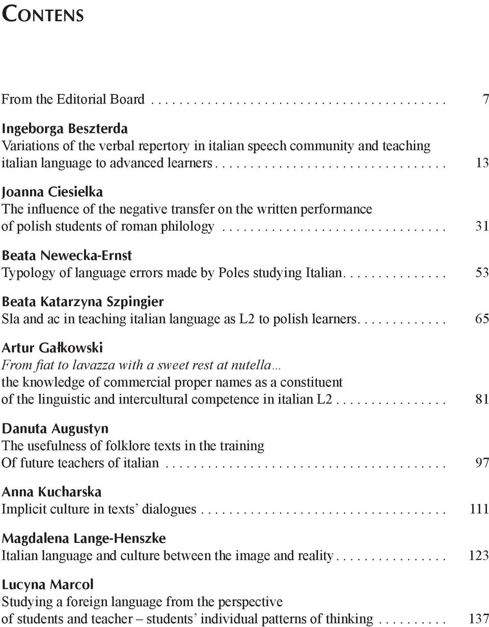 .. 31 Beata Newecka-Ernst Typology of language errors made by Poles studying Italian.... 53 Beata Katarzyna Szpingier Sla and ac in teaching italian language as L2 to polish learners.