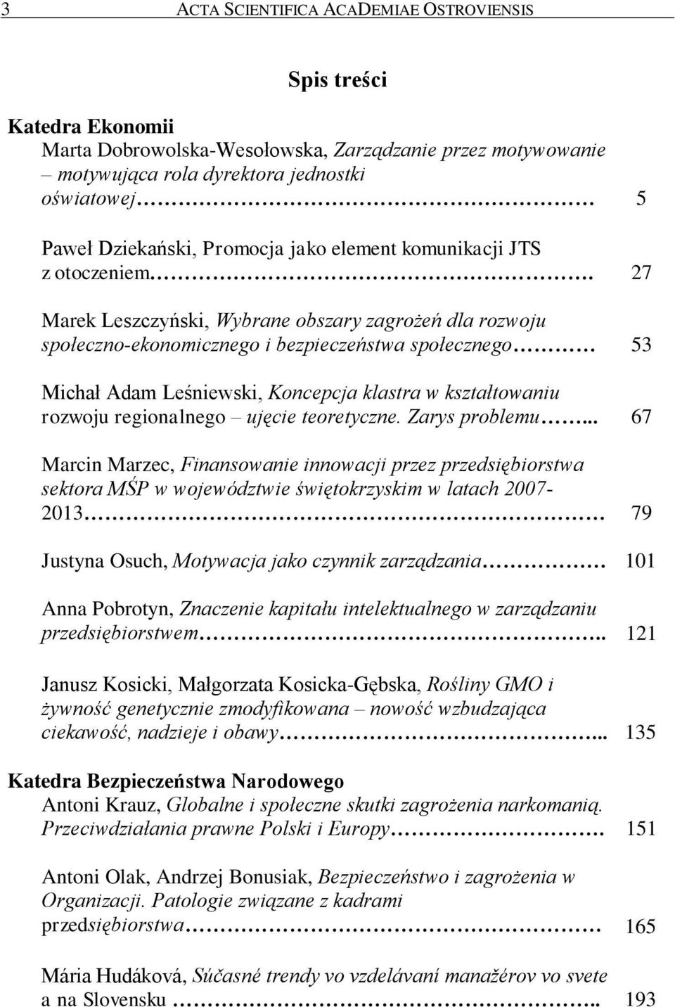 27 Marek Leszczyński, Wybrane obszary zagrożeń dla rozwoju społeczno-ekonomicznego i bezpieczeństwa społecznego 53 Michał Adam Leśniewski, Koncepcja klastra w kształtowaniu rozwoju regionalnego