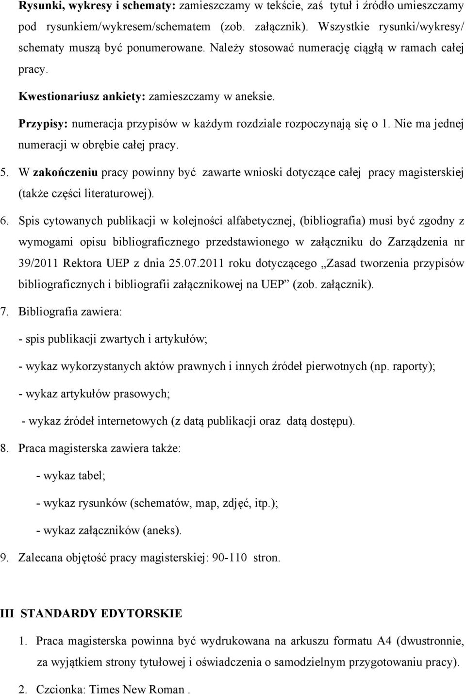 Nie ma jednej numeracji w obrębie całej pracy. 5. W zakończeniu pracy powinny być zawarte wnioski dotyczące całej pracy magisterskiej (także części literaturowej). 6.