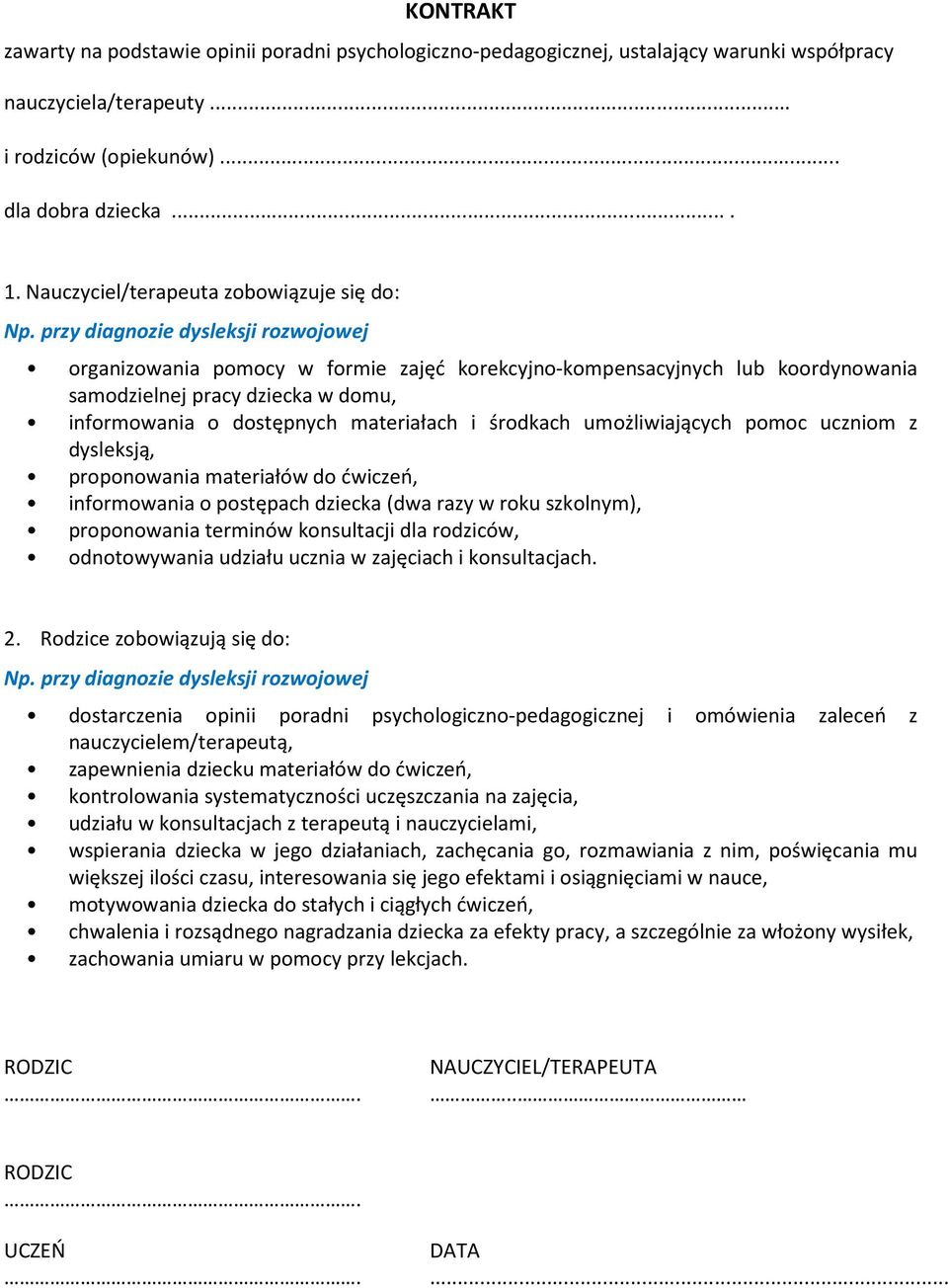 przy diagnozie dysleksji rozwojowej organizowania pomocy w formie zajęć korekcyjno-kompensacyjnych lub koordynowania samodzielnej pracy dziecka w domu, informowania o dostępnych materiałach i