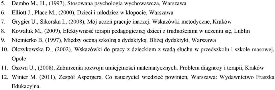 Niemierko B, (1997), Między oceną szkolną a dydaktyką. Bliżej dydaktyki, Warszawa 10. Olczykowska D.