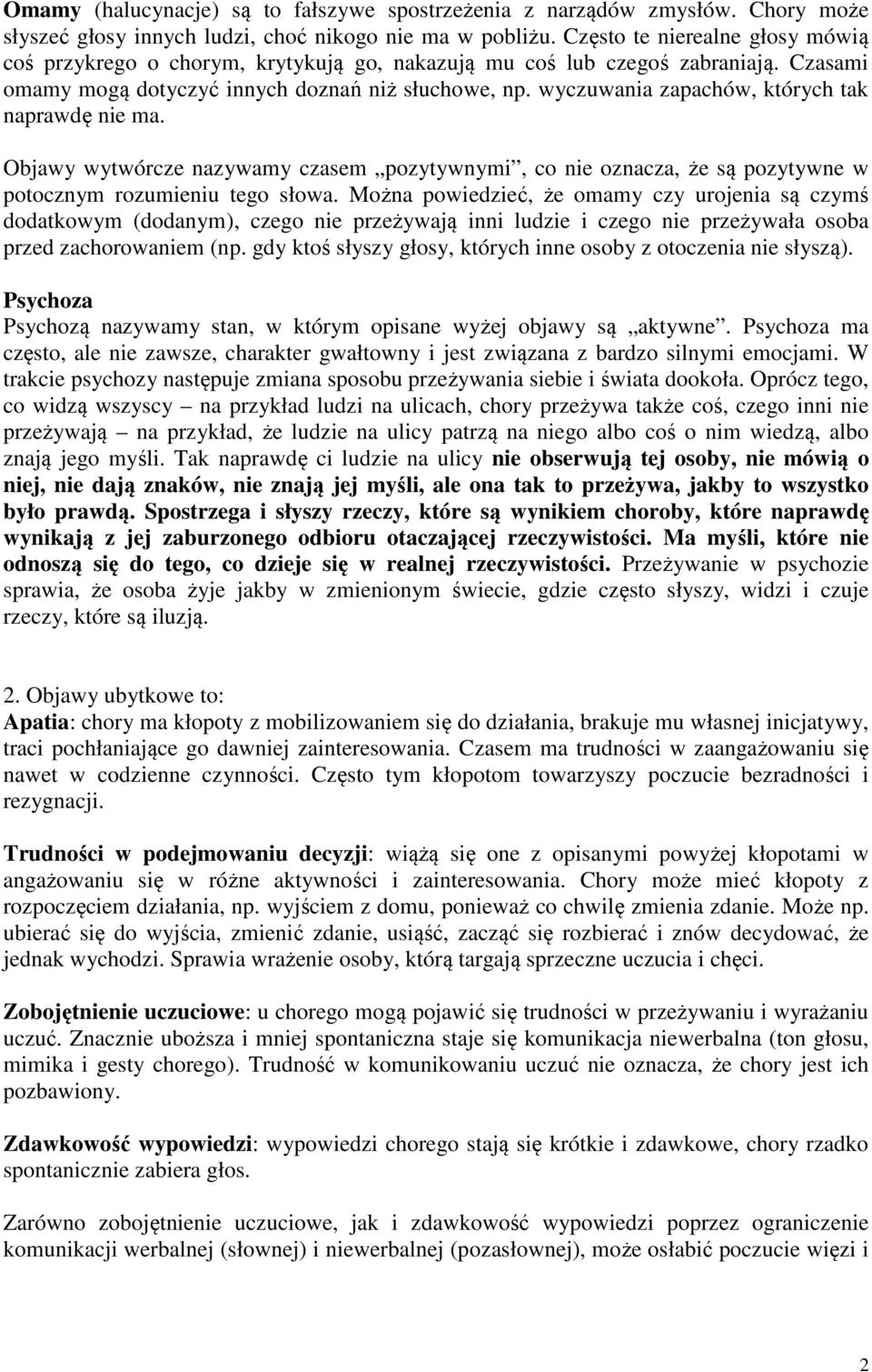 wyczuwania zapachów, których tak naprawdę nie ma. Objawy wytwórcze nazywamy czasem pozytywnymi, co nie oznacza, że są pozytywne w potocznym rozumieniu tego słowa.