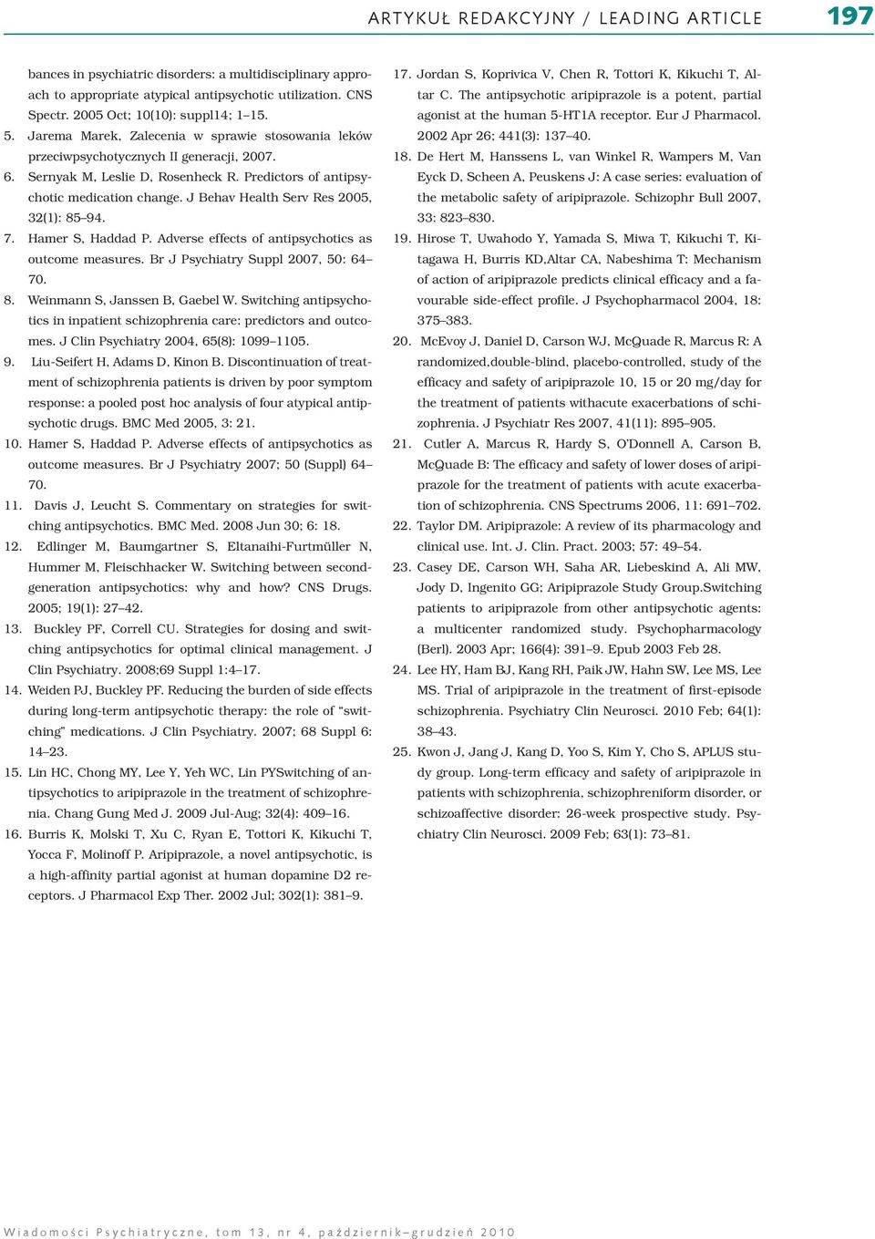 J Behav Health Serv Res 2005, 32(1): 85 94. 7. Hamer S, Haddad P. Adverse effects of antipsychotics as outcome measures. Br J Psychiatry Suppl 2007, 50: 64 70. 8. Weinmann S, Janssen B, Gaebel W.