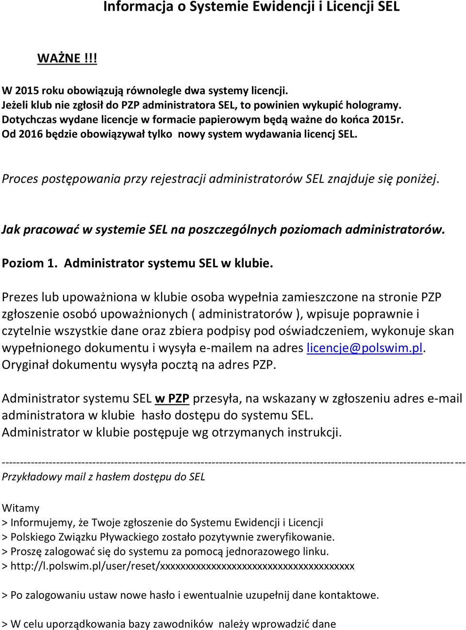 Proces postępowania przy rejestracji administratorów SEL znajduje się poniżej. Jak pracować w systemie SEL na poszczególnych poziomach administratorów. Poziom 1. Administrator systemu SEL w klubie.