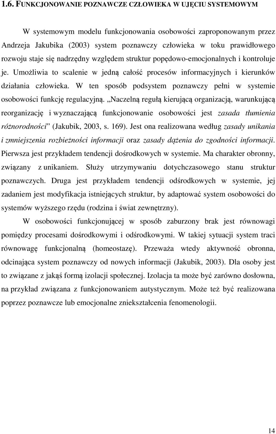 W ten sposób podsystem poznawczy pełni w systemie osobowości funkcję regulacyjną.