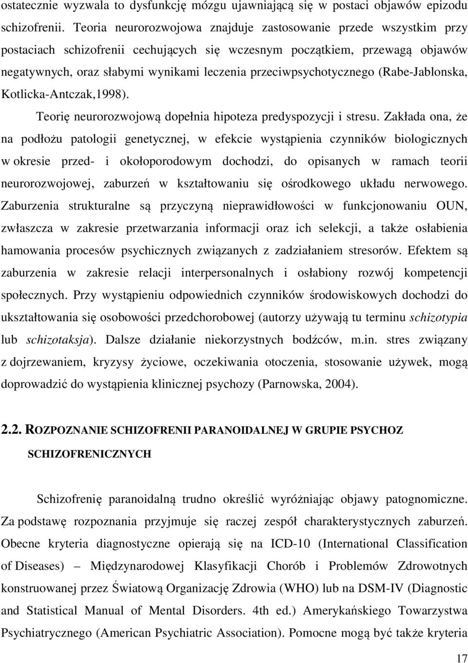 przeciwpsychotycznego (Rabe-Jablonska, Kotlicka-Antczak,1998). Teorię neurorozwojową dopełnia hipoteza predyspozycji i stresu.