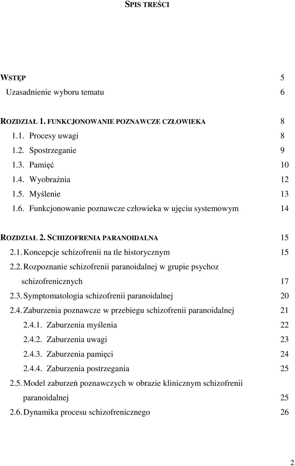 Symptomatologia schizofrenii paranoidalnej 20 2.4. Zaburzenia poznawcze w przebiegu schizofrenii paranoidalnej 21 2.4.1. Zaburzenia myślenia 22 2.4.2. Zaburzenia uwagi 23 2.4.3. Zaburzenia pamięci 24 2.