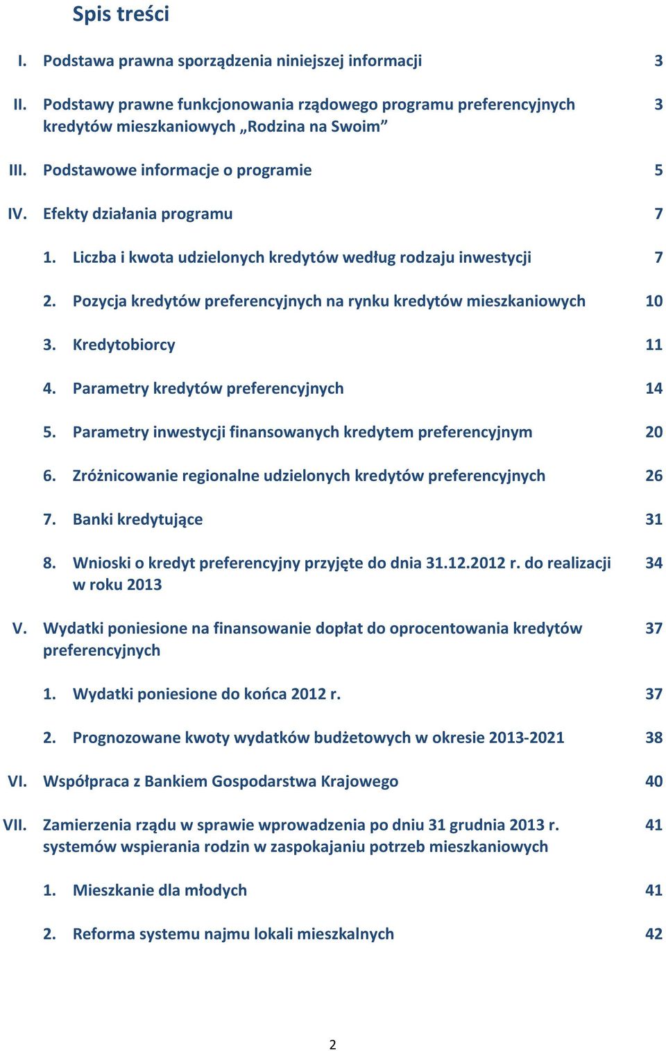 Pozycja kredytów preferencyjnych na rynku kredytów mieszkaniowych 10 3. Kredytobiorcy 11 4. Parametry kredytów preferencyjnych 14 5. Parametry inwestycji finansowanych kredytem preferencyjnym 20 6.