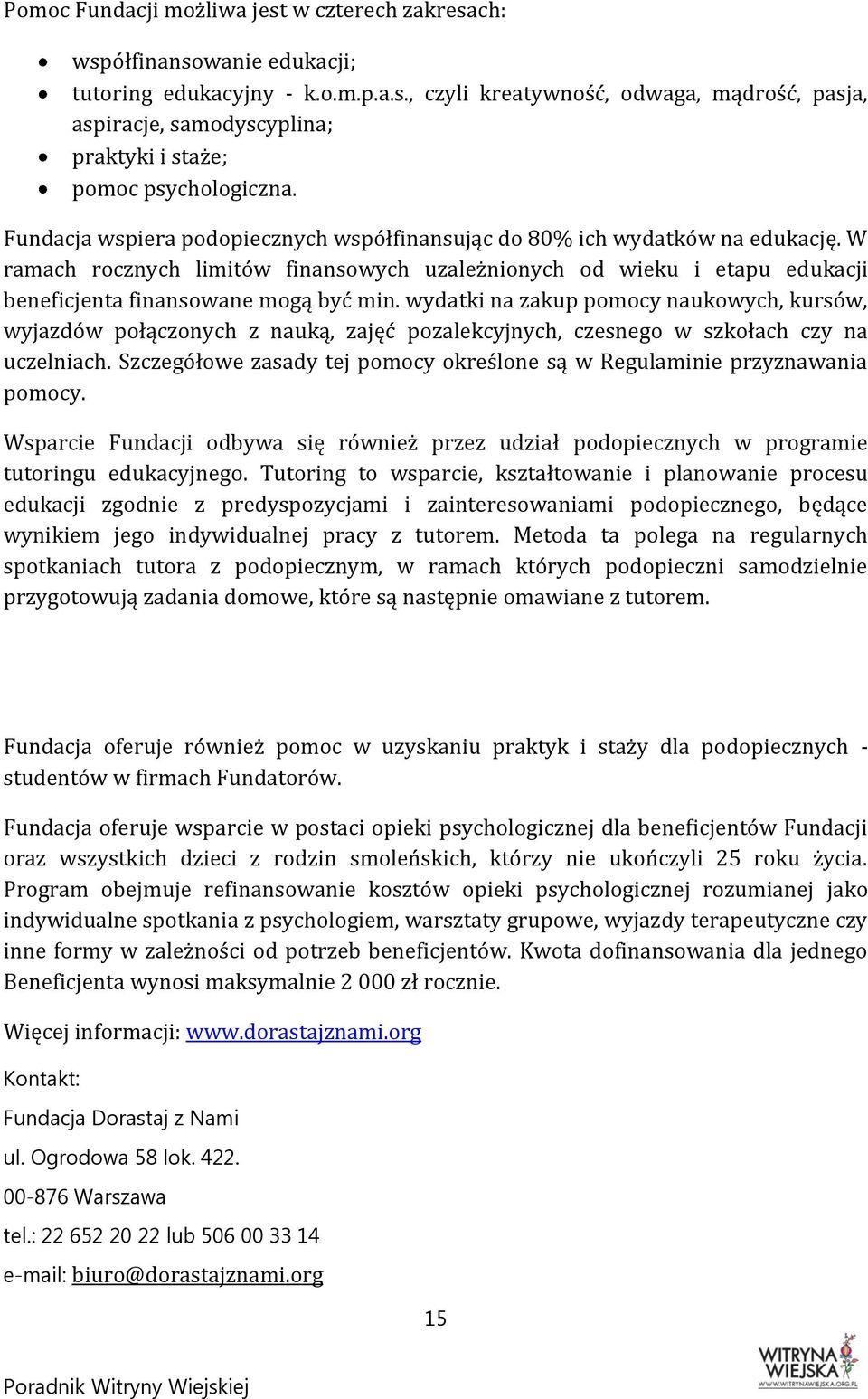 wydatki na zakup pomocy naukowych, kursów, wyjazdów połączonych z nauką, zajęć pozalekcyjnych, czesnego w szkołach czy na uczelniach.