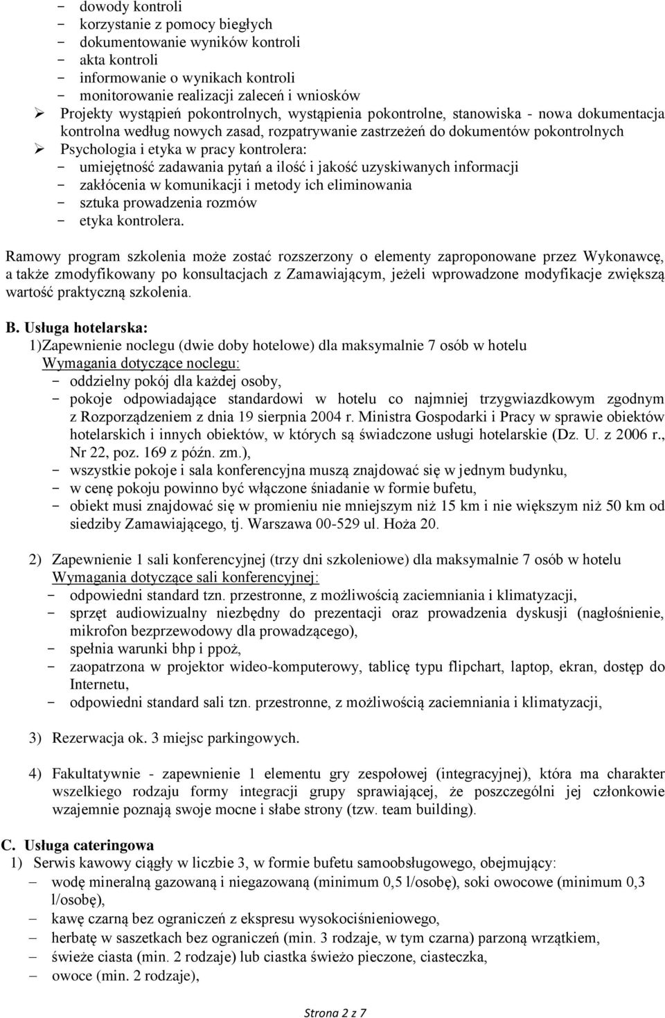 umiejętność zadawania pytań a ilość i jakość uzyskiwanych informacji - zakłócenia w komunikacji i metody ich eliminowania - sztuka prowadzenia rozmów - etyka kontrolera.