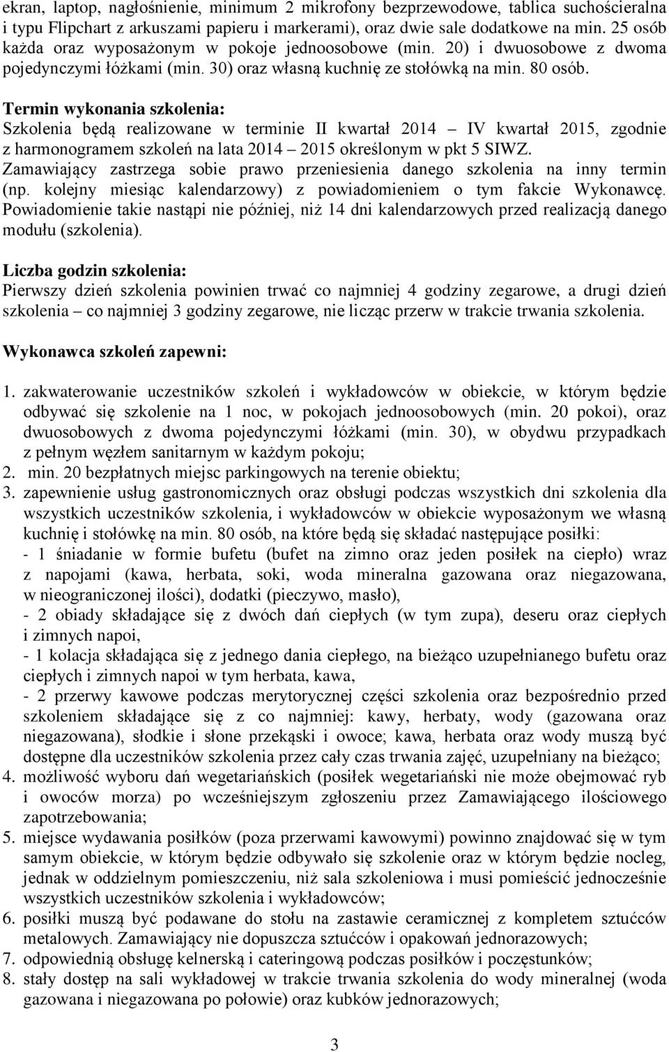 Termin wykonania szkolenia: Szkolenia będą realizowane w terminie II kwartał 2014 IV kwartał 2015, zgodnie z harmonogramem szkoleń na lata 2014 2015 określonym w pkt 5 SIWZ.