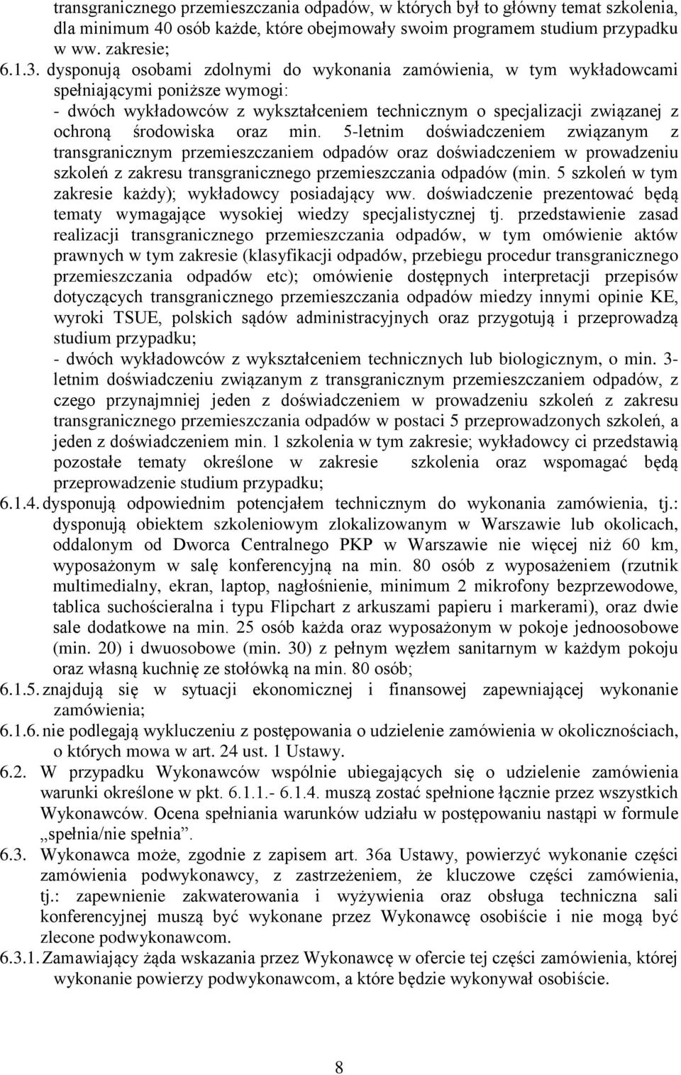 oraz min. 5-letnim doświadczeniem związanym z transgranicznym przemieszczaniem odpadów oraz doświadczeniem w prowadzeniu szkoleń z zakresu transgranicznego przemieszczania odpadów (min.