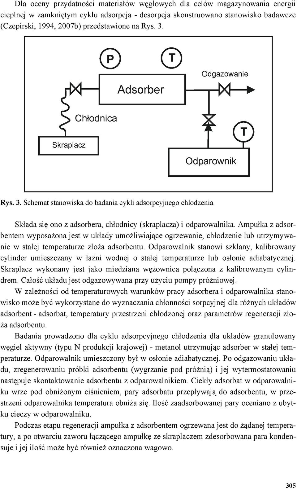 Ampułka z adsorbentem wyposażona jest w układy umożliwiające ogrzewanie, chłodzenie lub utrzymywanie w stałej temperaturze złoża adsorbentu.