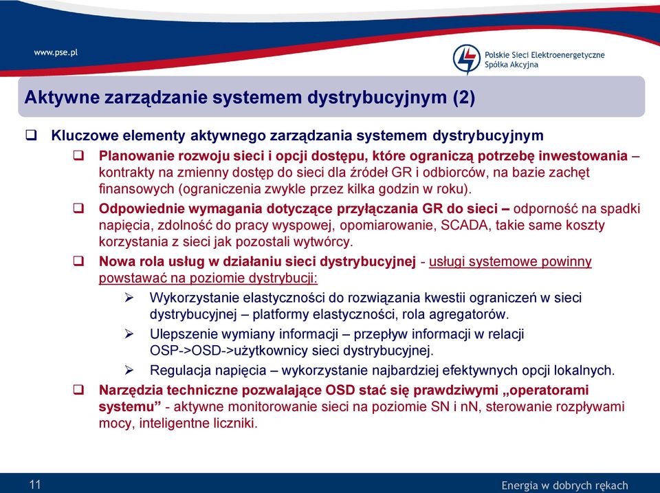 Odpowiednie wymagania dotyczące przyłączania GR do sieci odporność na spadki napięcia, zdolność do pracy wyspowej, opomiarowanie, SCADA, takie same koszty korzystania z sieci jak pozostali wytwórcy.